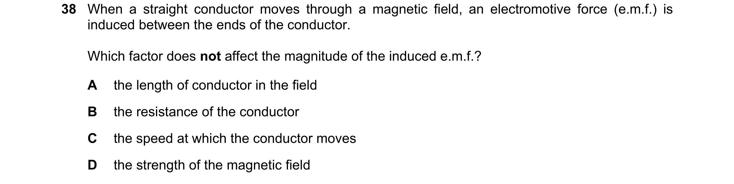 Question 15: When a straight conductor moves through a magnetic field, an electromotive force (e.m.f.) is induced between the ends of the conductor. Whi…