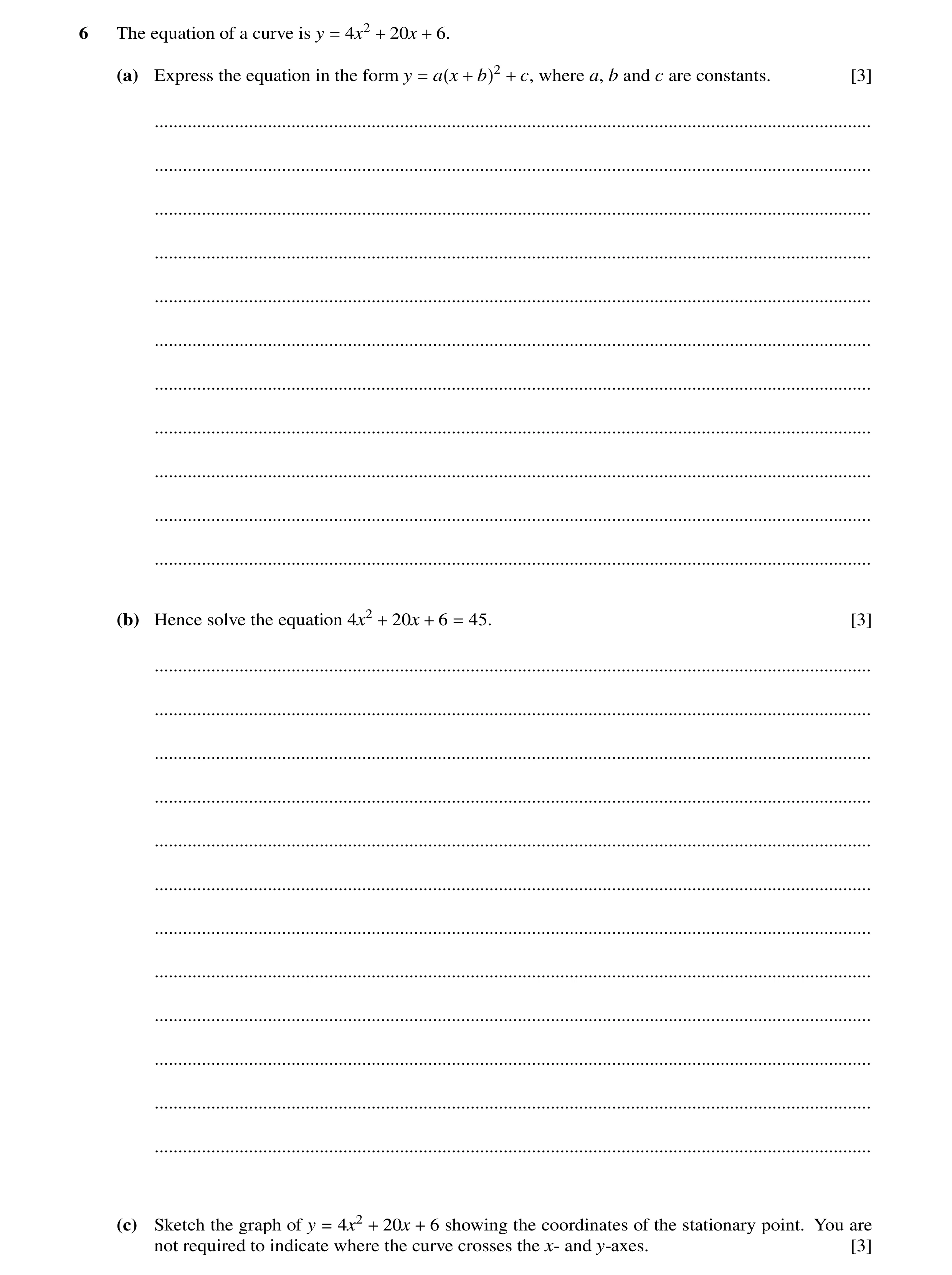 Question 60: The equation of a curve is y = 4x2 + 20x + 6. (a) Express the equation in the form y = a x + b 2 + c, where a, b and c are constants. [3] .…