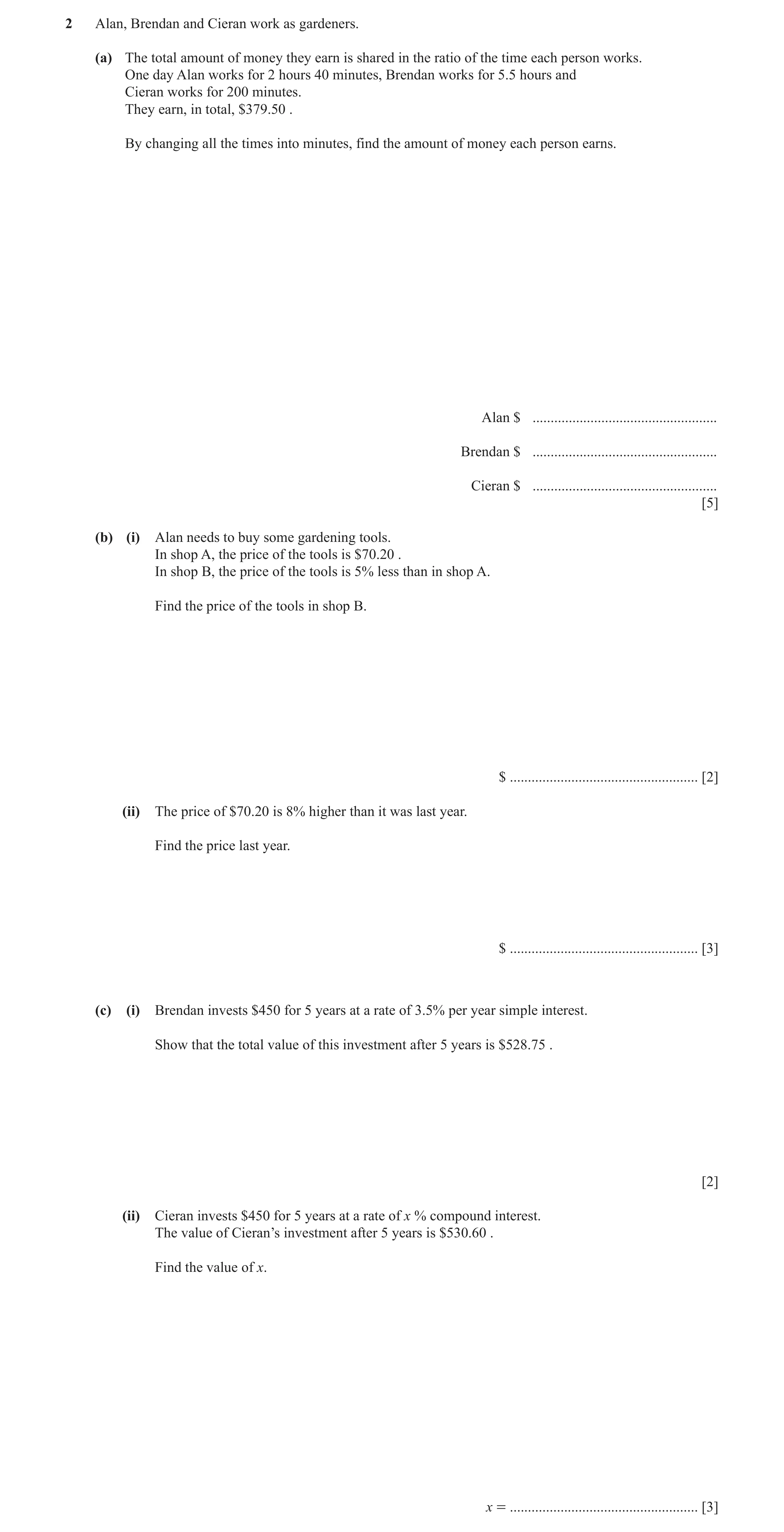 Question 3: Alan, Brendan and Cieran work as gardeners. (a) The total amount of money they earn is shared in the ratio of the time each person works. O…