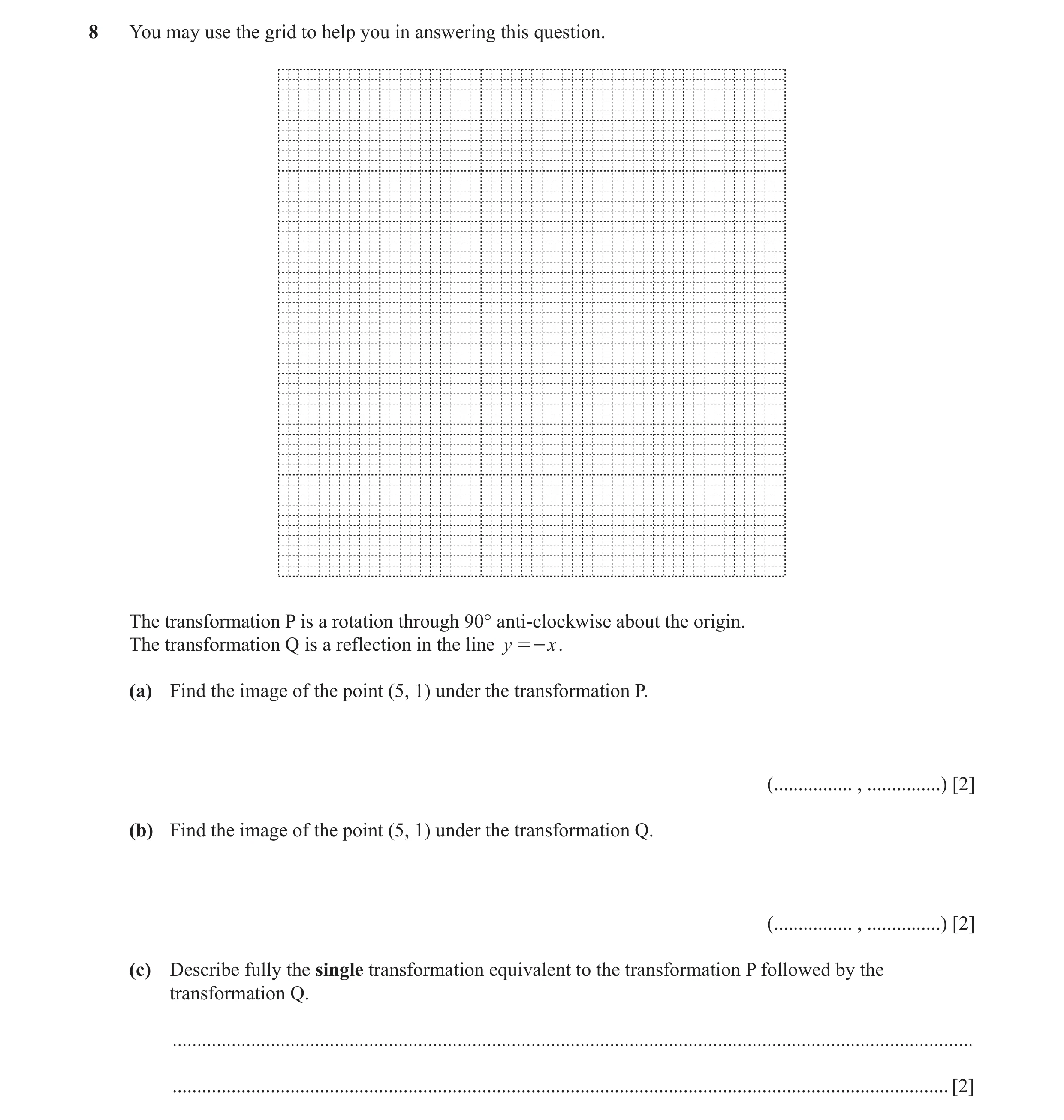 Question 5: You may use the grid to help you in answering this question. The transformation P is a rotation through 90° anti-clockwise about the origin…