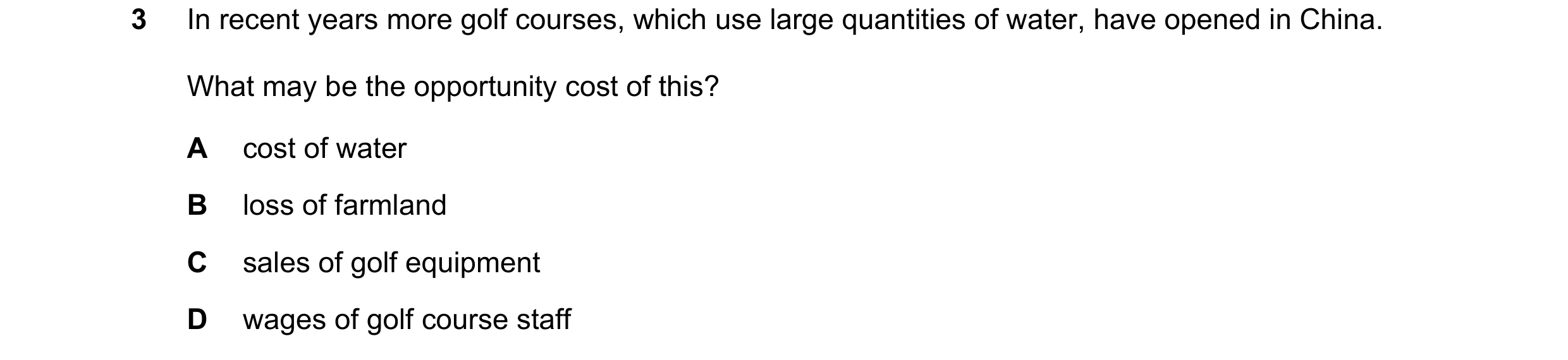 Question 67: In recent years more golf courses, which use large quantities of water, have opened in China. What may be the opportunity cost of this? A c…