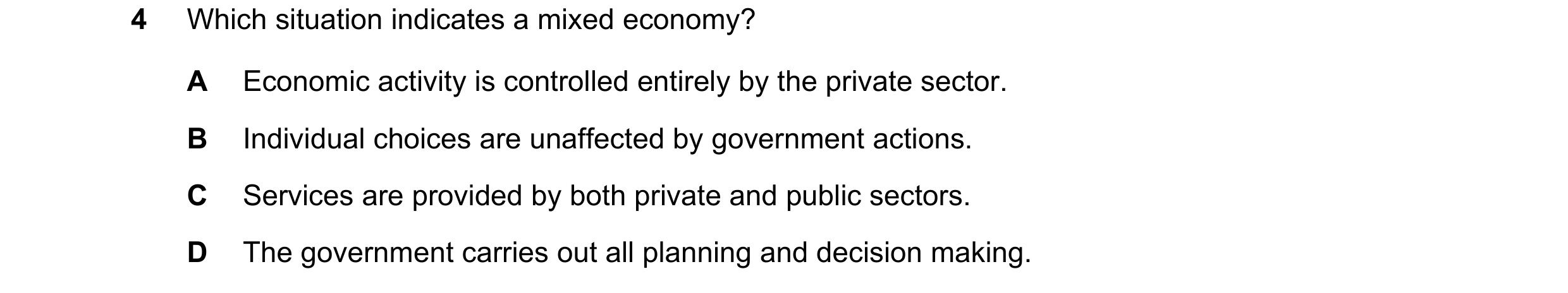 Question 30: Which situation indicates a mixed economy? A Economic activity is controlled entirely by the private sector. B Individual choices are unaff…
