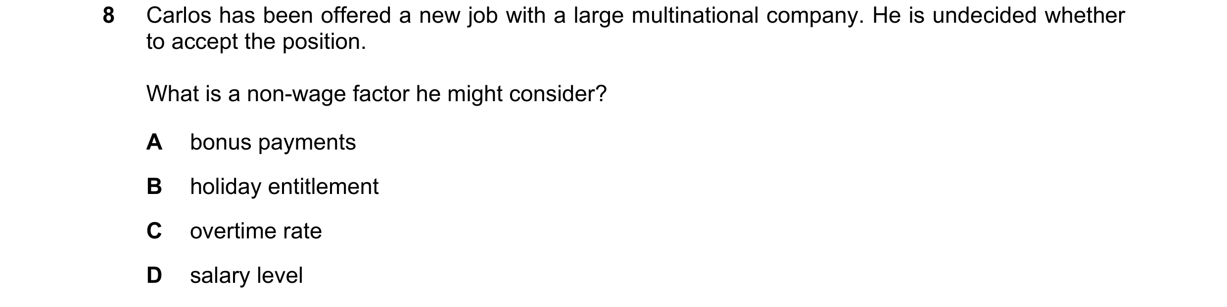 Question 104: Carlos has been offered a new job with a large multinational company. He is undecided whether to accept the position. What is a non-wage fa…