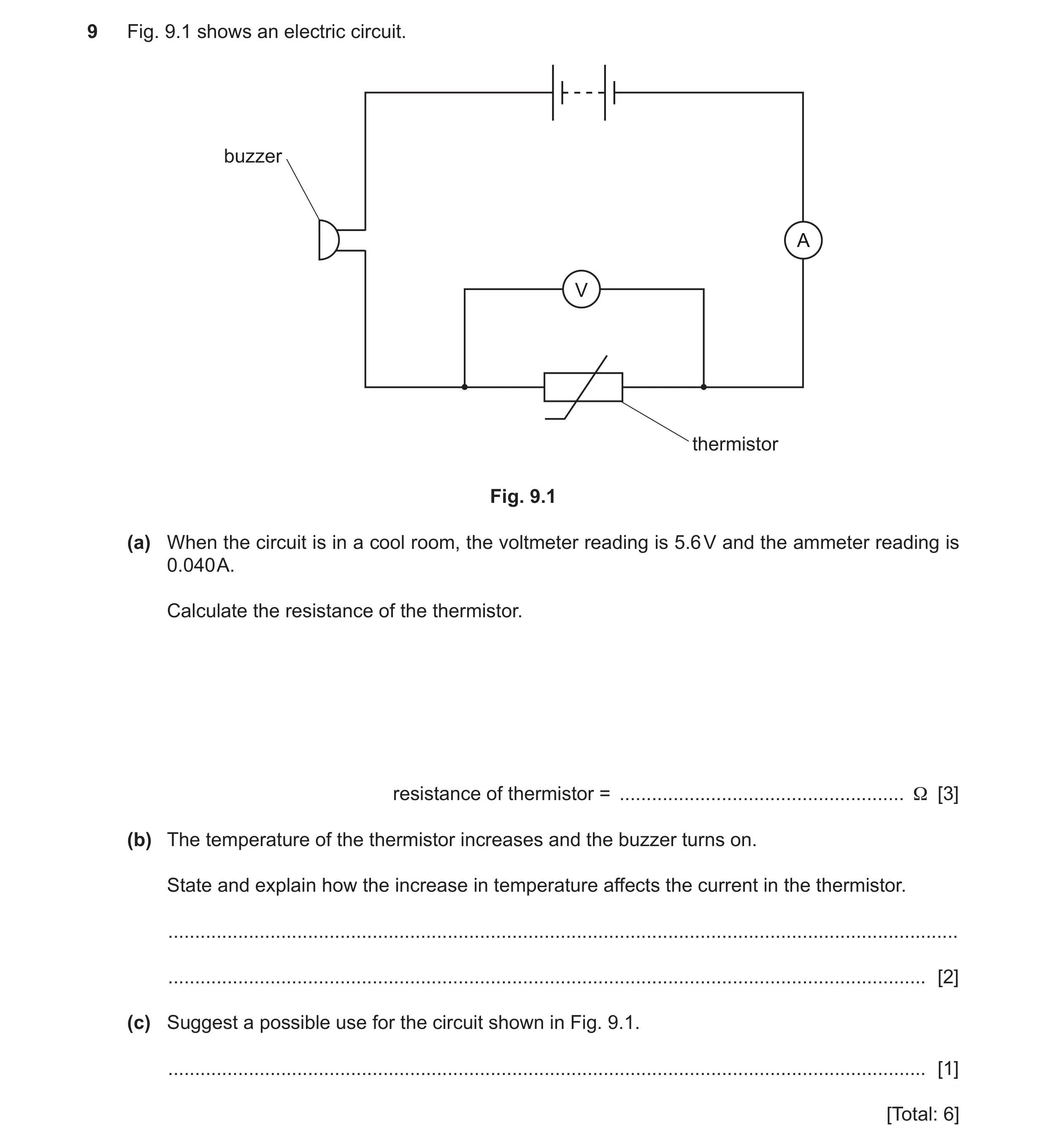 Question 30: Fig. 9.1 shows an electric circuit. buzzer A V thermistor Fig. 9.1 (a) When the circuit is in a cool room, the voltmeter reading is 5.6 V a…