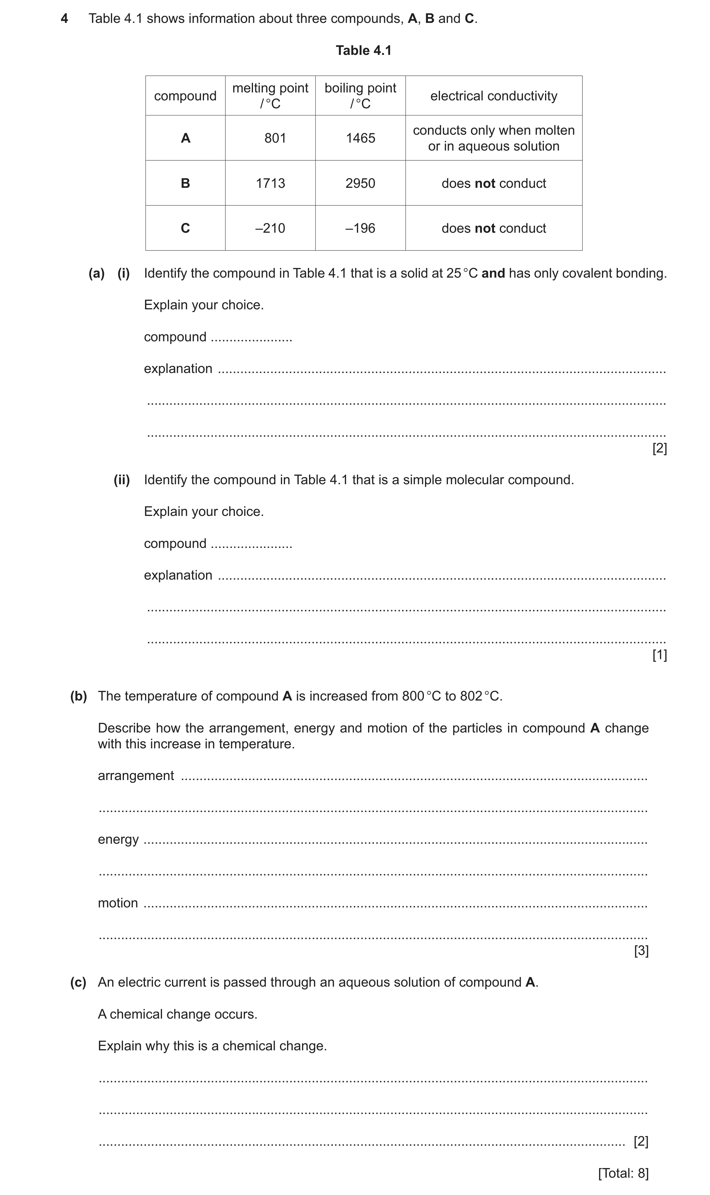 Question 31: Table 4.1 shows information about three compounds, A, B and C. Table 4.1 melting point boiling point compound electrical conductivity / °C …