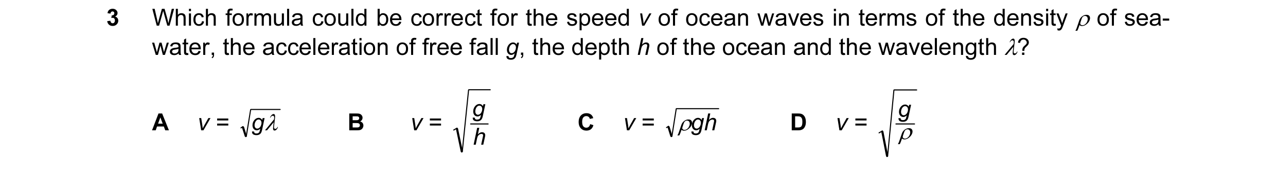 Question 9: Which formula could be correct for the speed v of ocean waves in terms of the density ρ of sea- water, the acceleration of free fall g, the…