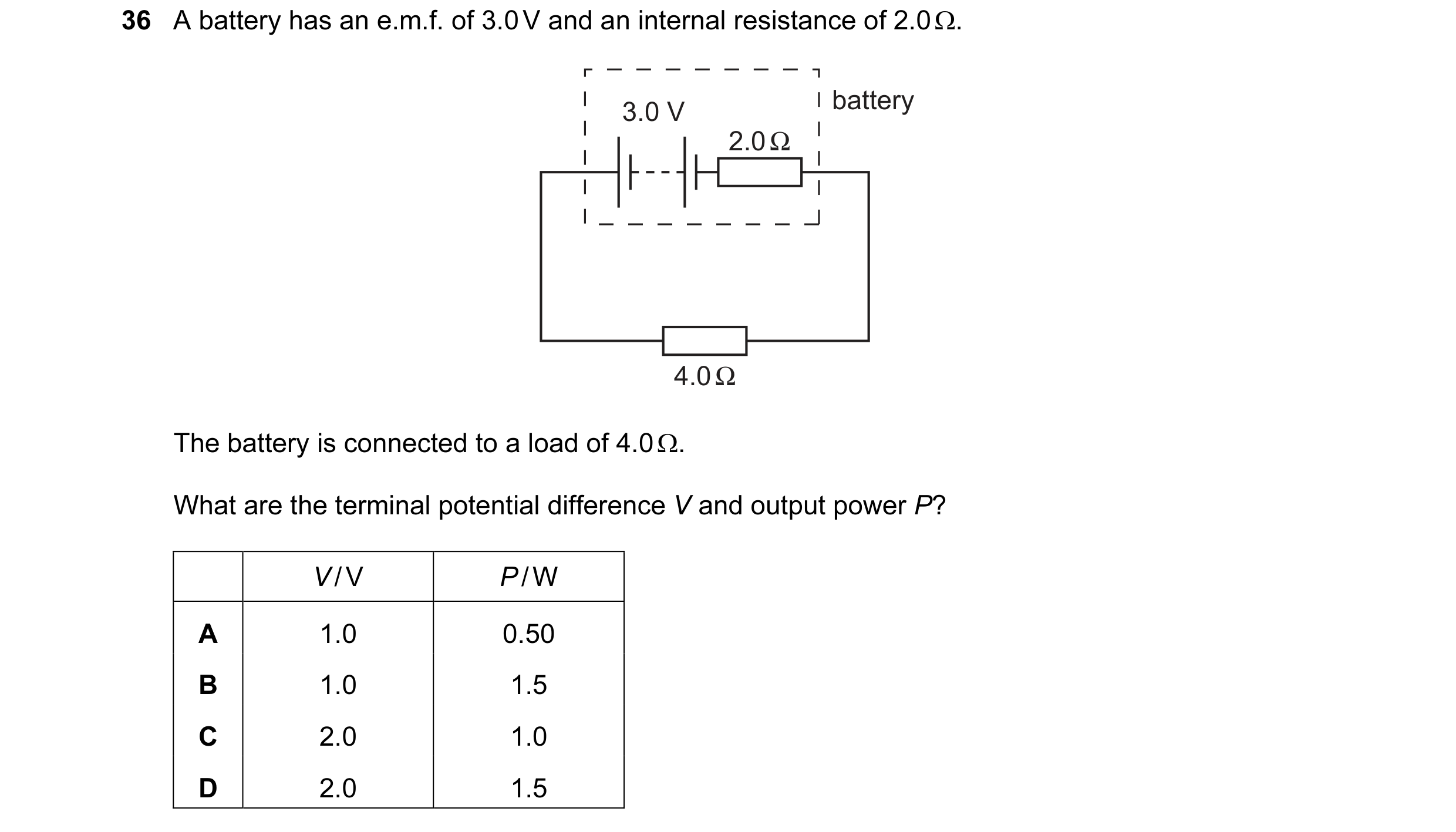 Question 8: A battery has an e.m.f. of 3.0 V and an internal resistance of 2.0 Ω. 3.0 V battery 2.0 Ω 4.0 Ω The battery is connected to a load of 4.0 Ω…