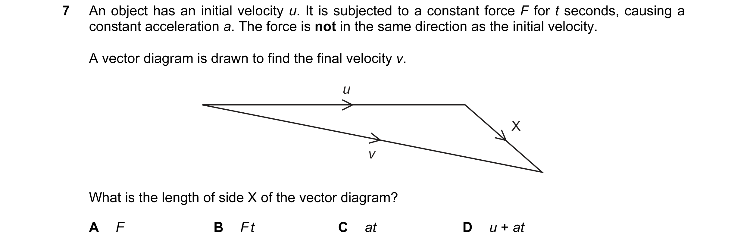 Question 5: An object has an initial velocity u. It is subjected to a constant force F for t seconds, causing a constant acceleration a. The force is n…