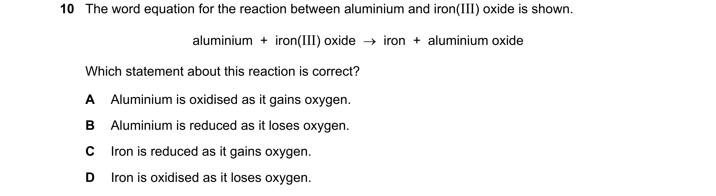 Question 23: The word equation for the reaction between aluminium and iron(III) oxide is shown. aluminium  +  iron(III) oxide    iron  +  aluminium oxi…