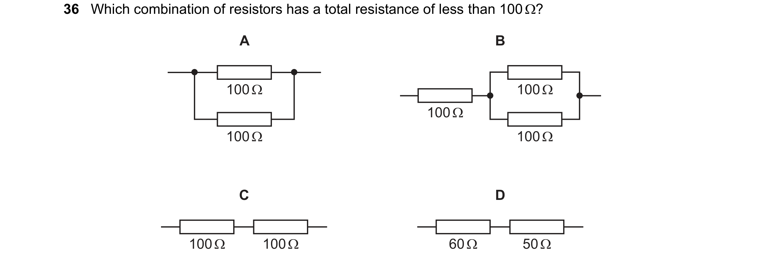 Question 51: Which combination of resistors has a total resistance of less than 100 Q?

A B
a
|
1002
Cc D
—L___ | -L___} — —L___}|-L___} —

1009 1000 60…