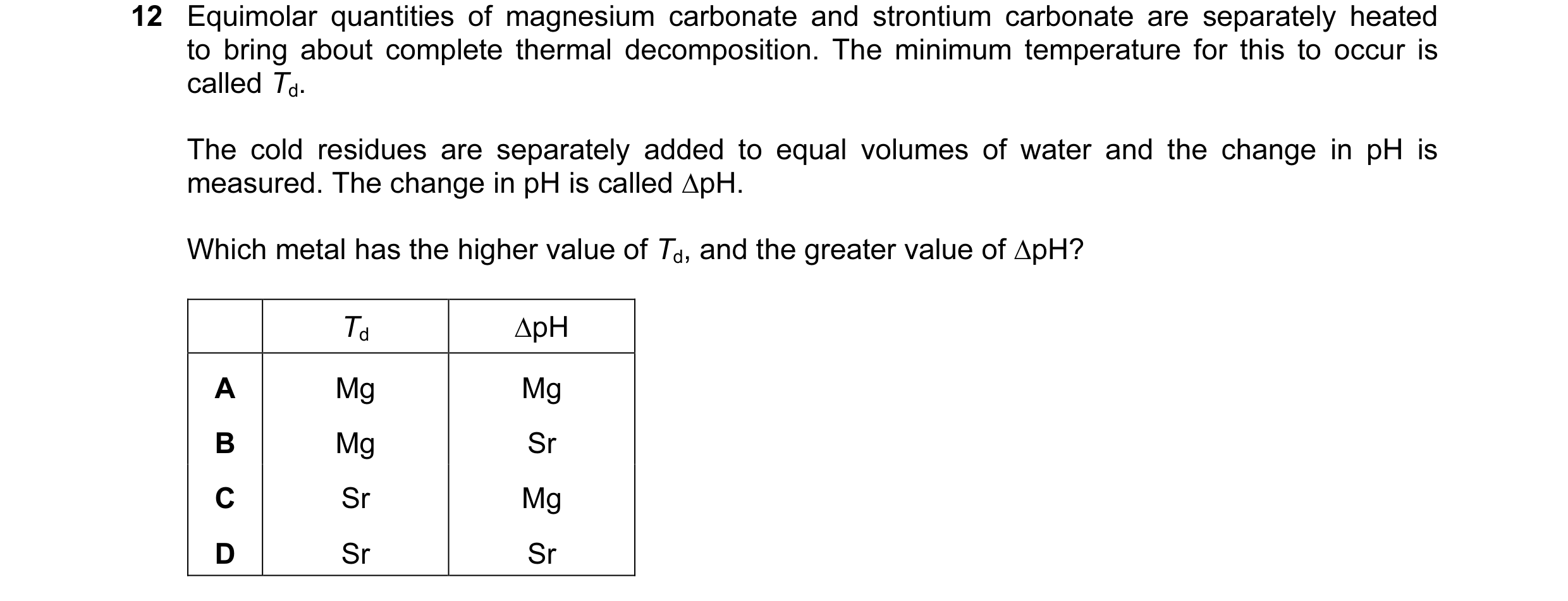 Question 33: Equimolar quantities of magnesium carbonate and strontium carbonate are separately heated to bring about complete thermal decomposition. Th…