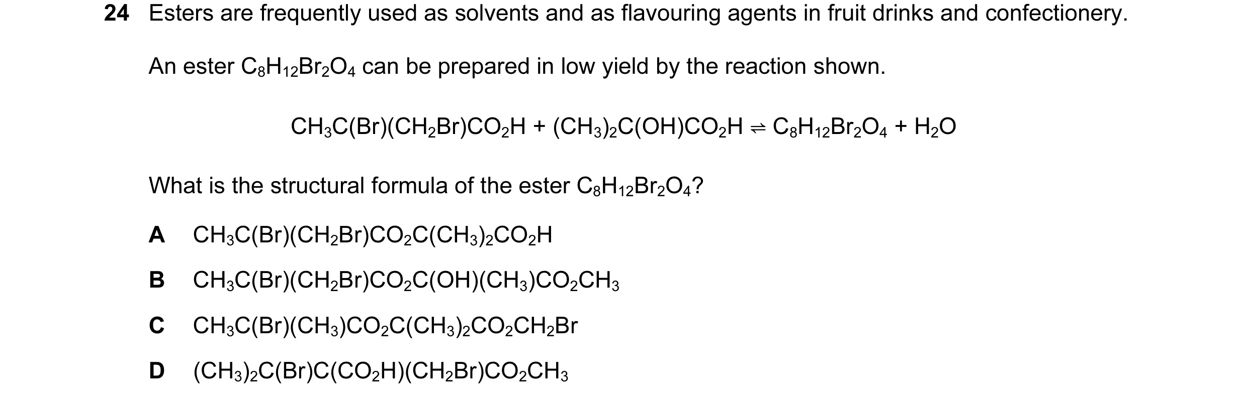 Question 22: Esters are frequently used as solvents and as flavouring agents in fruit drinks and confectionery. An ester C8H12Br2O4 can be prepared in l…
