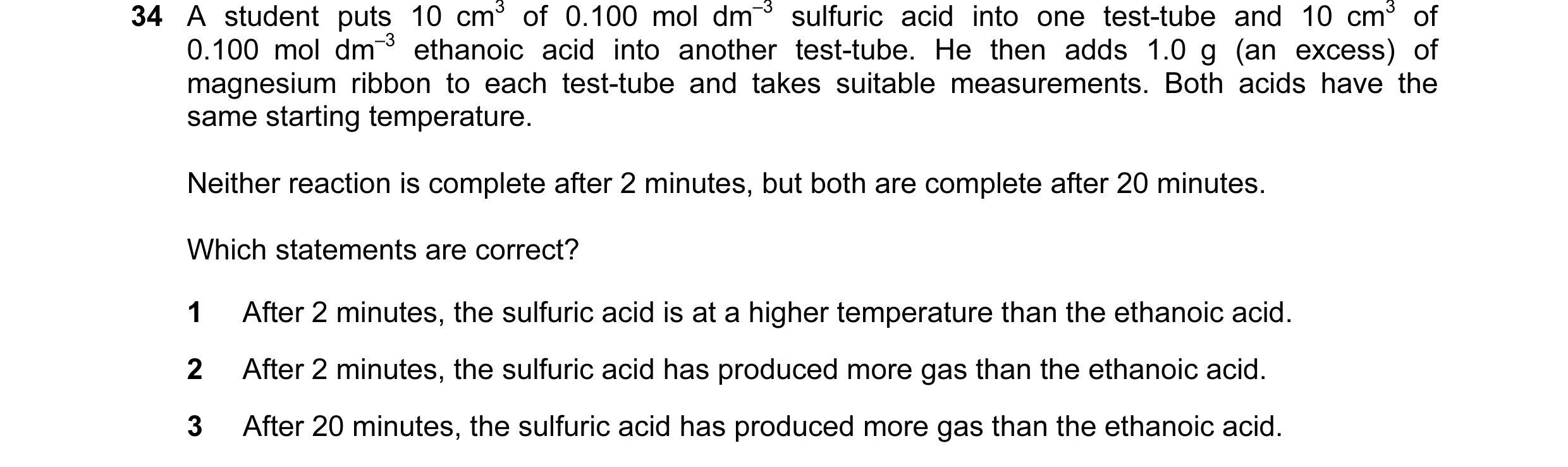 Question 8: A student puts 10 cm3 of 0.100 mol dm–3 sulfuric acid into one test-tube and 10 cm3 of 0.100 mol dm–3 ethanoic acid into another test-tube.…
