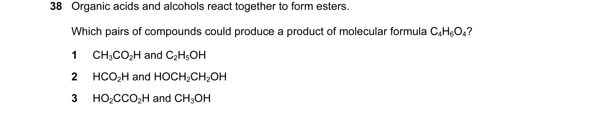 Question 6: Organic acids and alcohols react together to form esters. Which pairs of compounds could produce a product of molecular formula C4H6O4? 1 C…