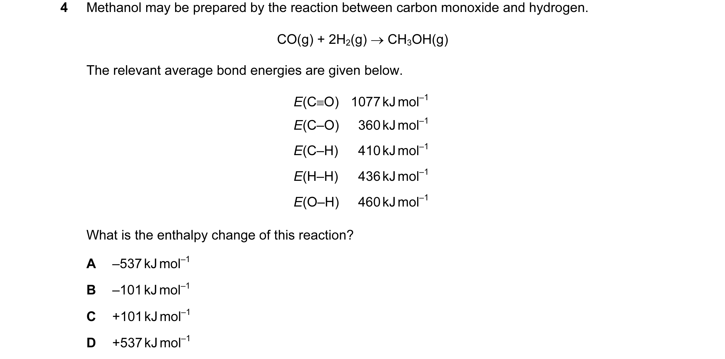Question 23: Methanol may be prepared by the reaction between carbon monoxide and hydrogen. CO(g) + 2H2(g) → CH3OH(g) The relevant average bond energies…