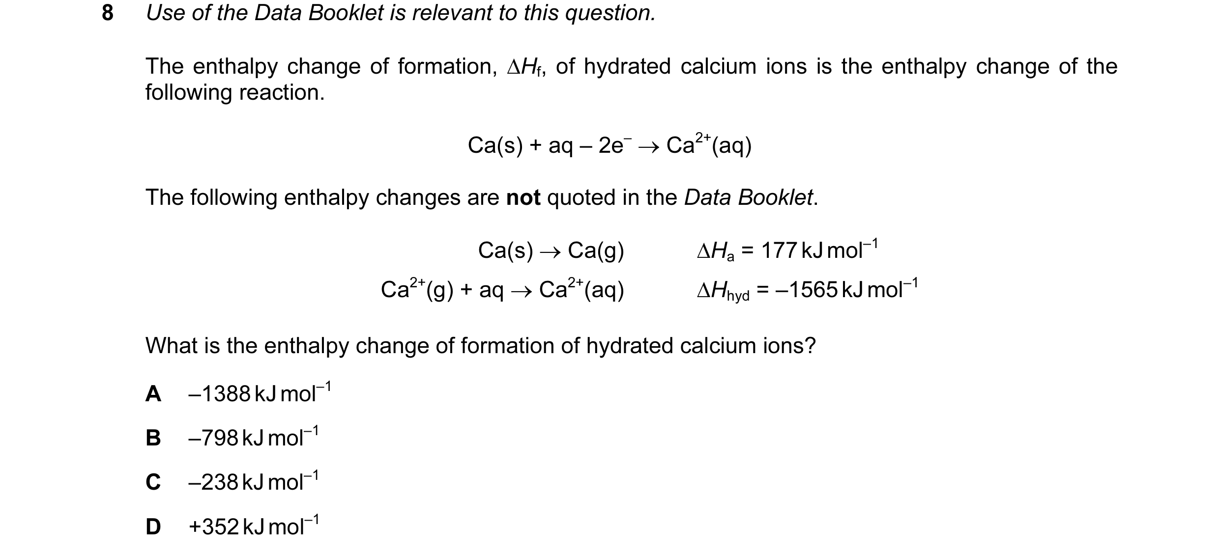 Question 1: Use of the Data Booklet is relevant to this question. The enthalpy change of formation, ∆Hf, of hydrated calcium ions is the enthalpy chang…