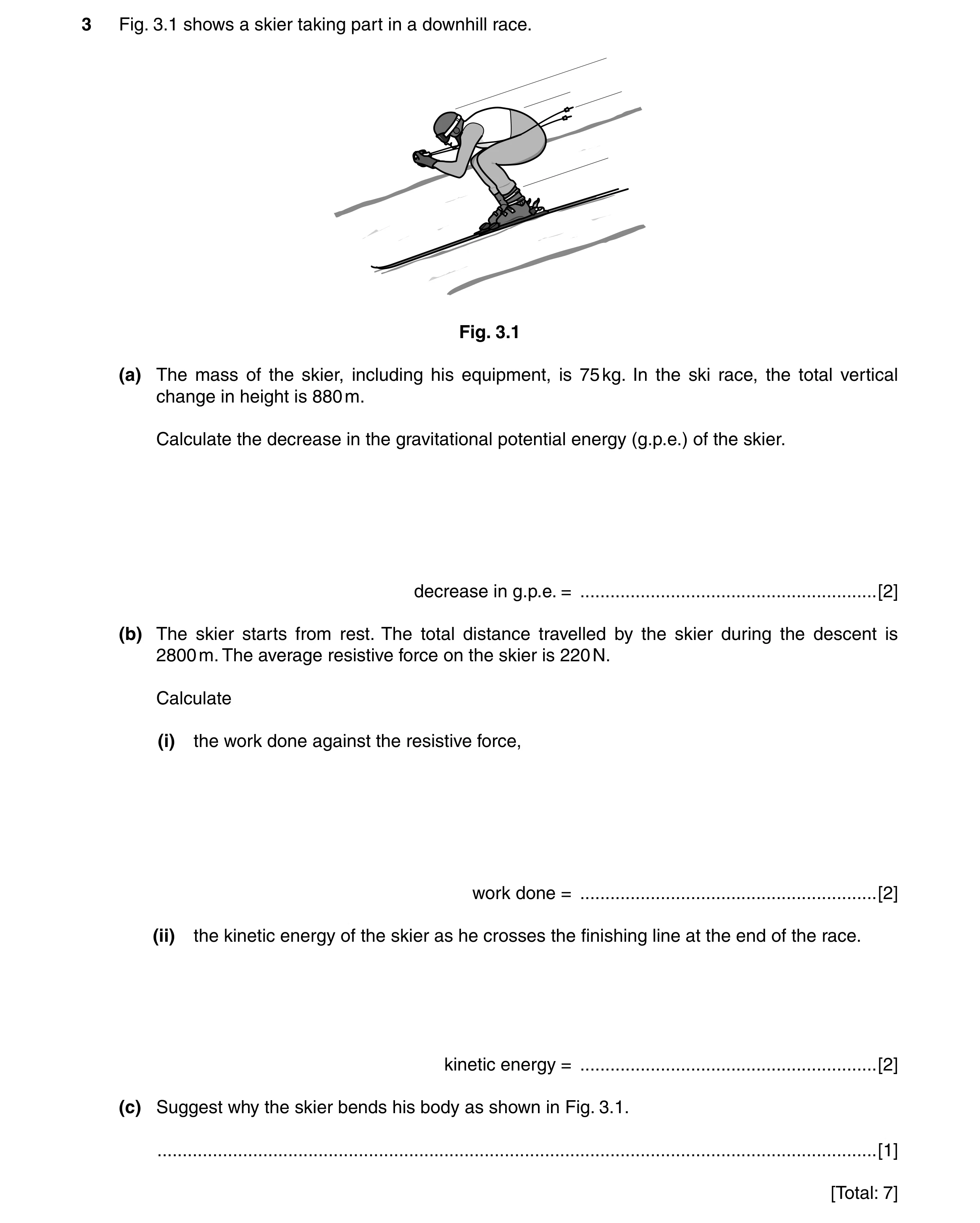 Question 56: Fig. 3.1 shows a skier taking part in a downhill race. Fig. 3.1 (a) The mass of the skier, including his equipment, is 75 kg. In the ski ra…