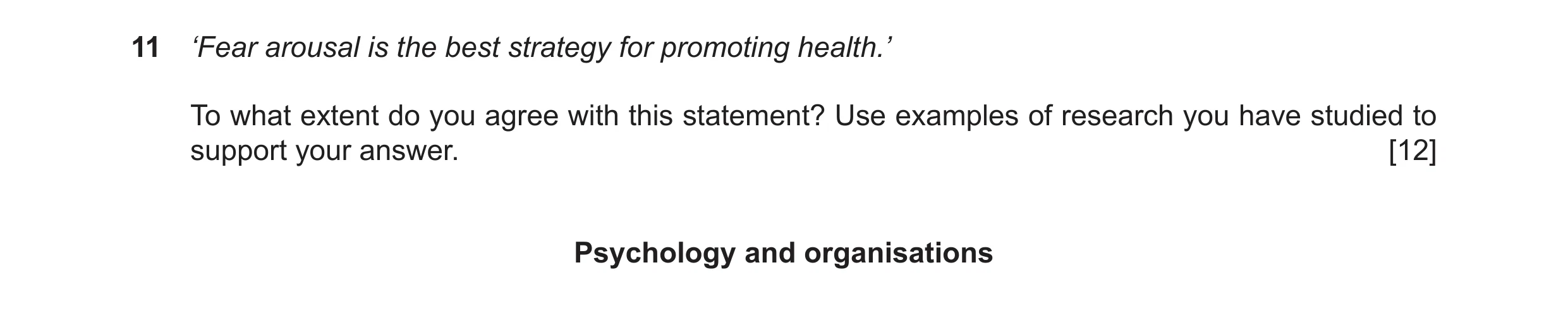 Question 20: ‘Fear arousal is the best strategy for promoting health.’ To what extent do you agree with this statement? Use examples of research you hav…