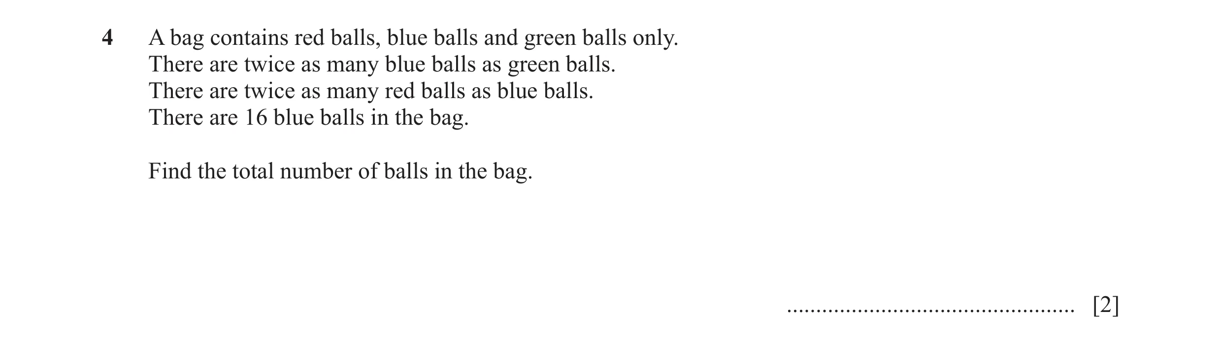 Question 5: A bag contains red balls, blue balls and green balls only. There are twice as many blue balls as green balls. There are twice as many red b…