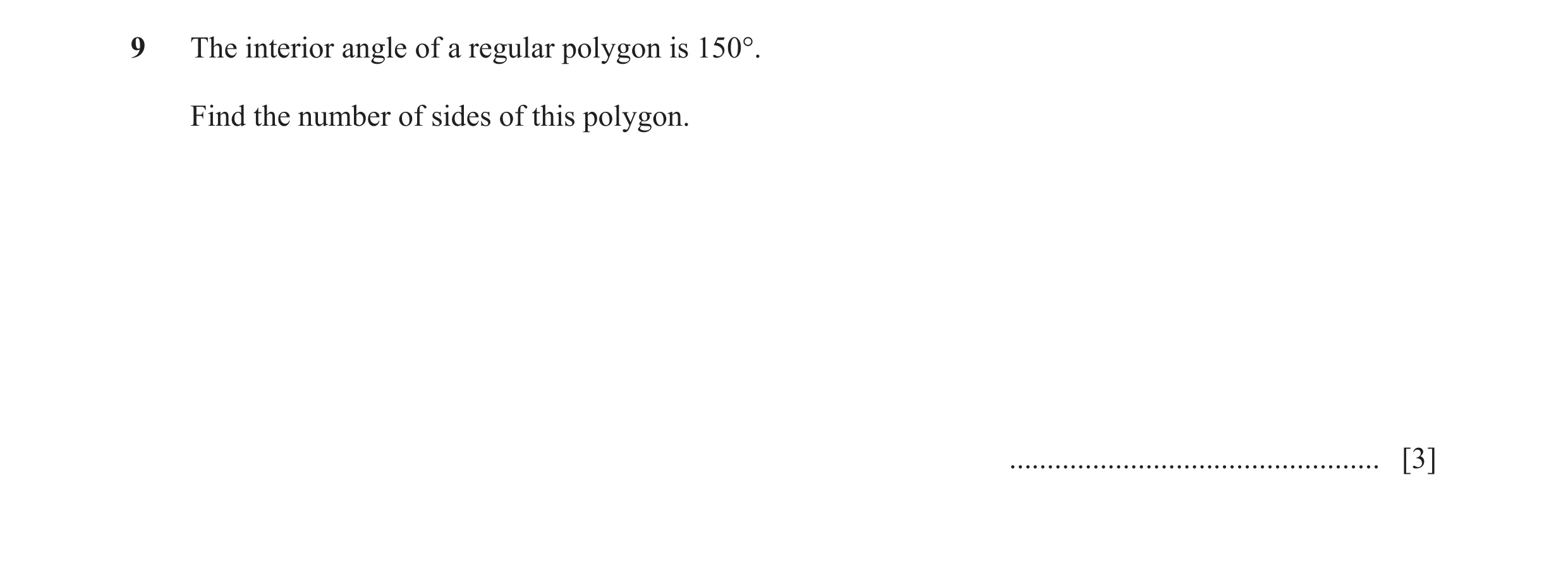 Question 15: The interior angle of a regular polygon is 150°. Find the number of sides of this polygon. ................................................…