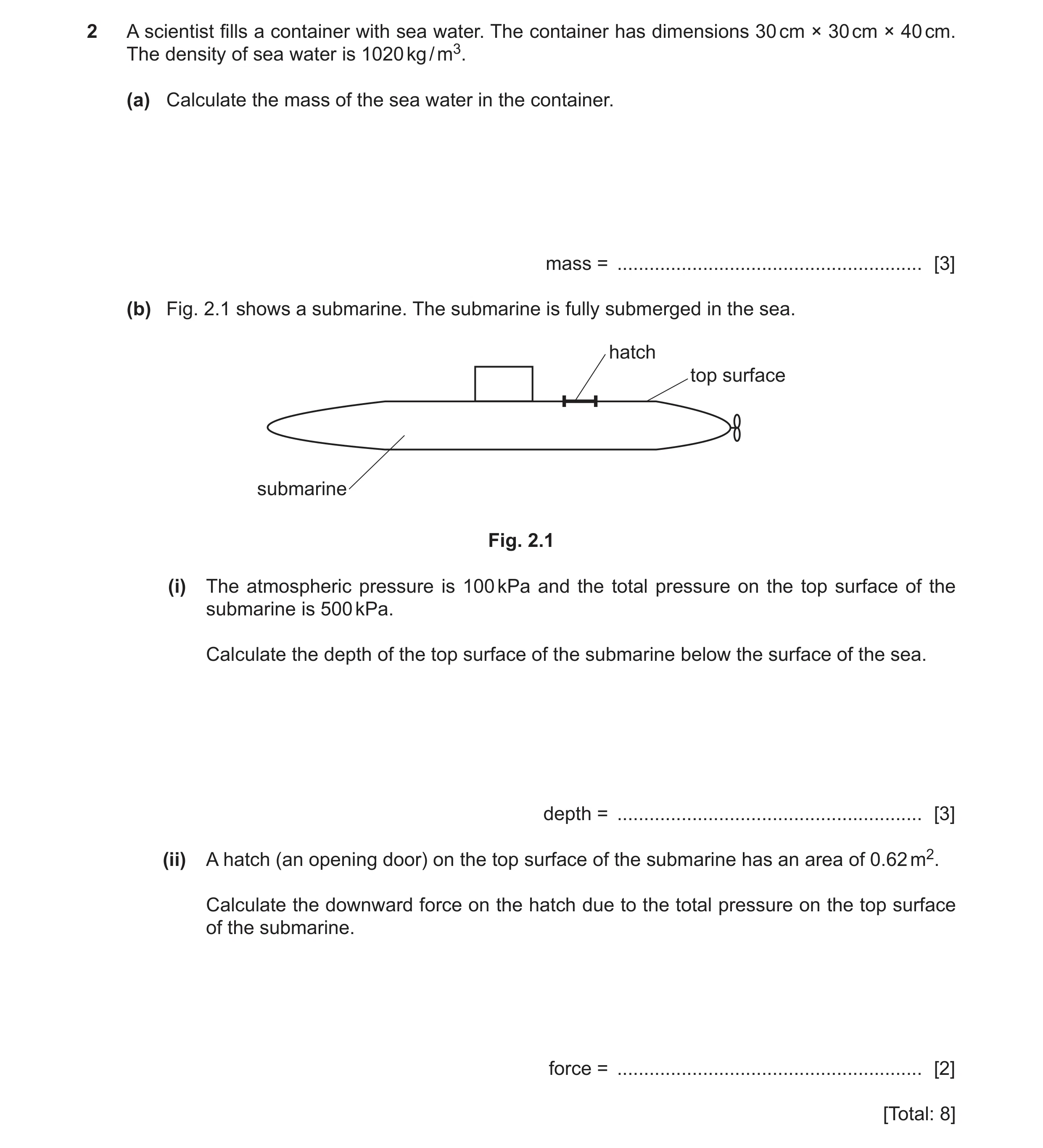 Question 12: A scientist fills a container with sea water. The container has dimensions 30 cm × 30 cm × 40 cm. The density of sea water is 1020 kg / m3.…
