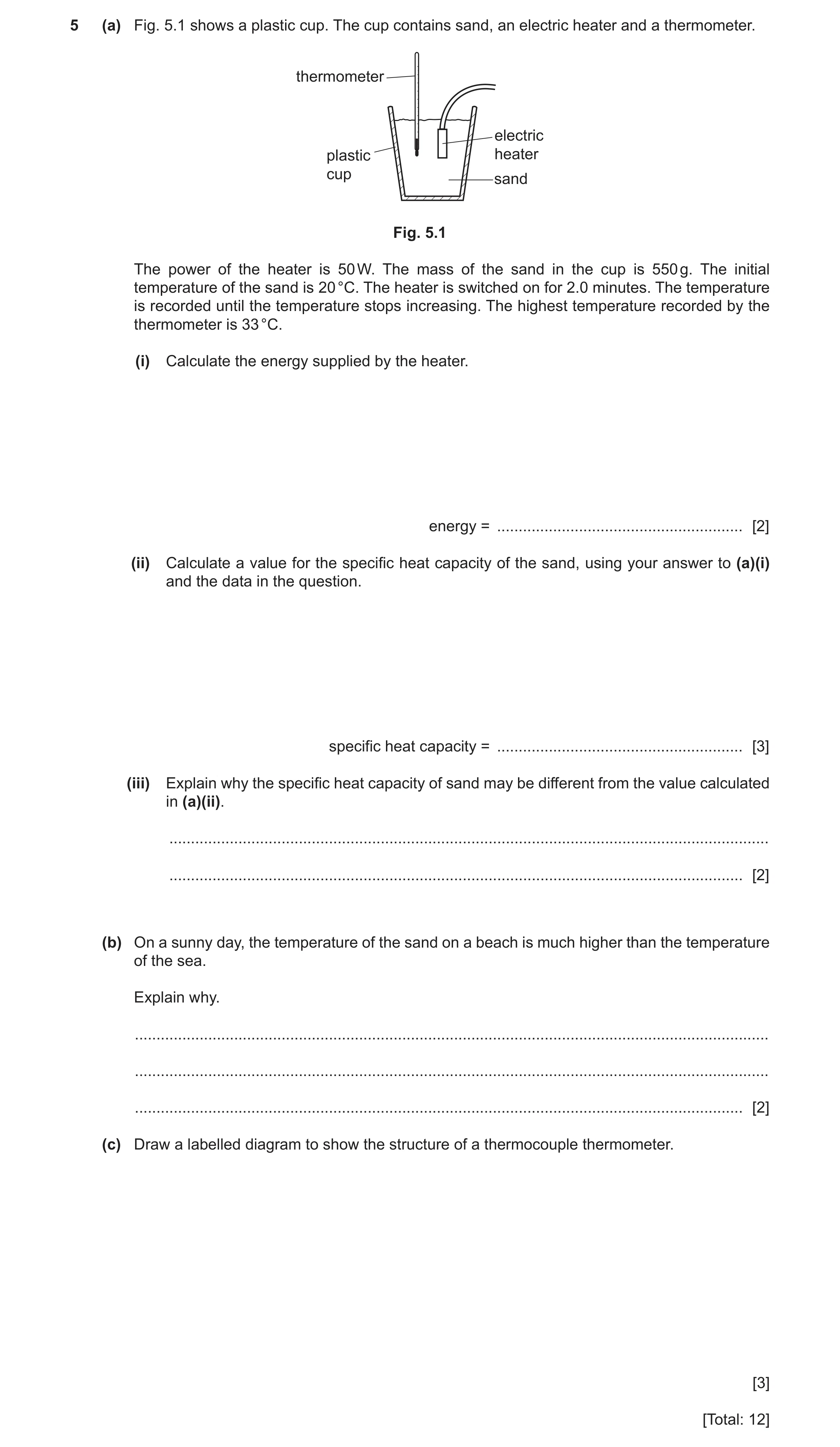 Question 21: (a) Fig. 5.1 shows a plastic cup. The cup contains sand, an electric heater and a thermometer. thermometer electric plastic heater cup sand…