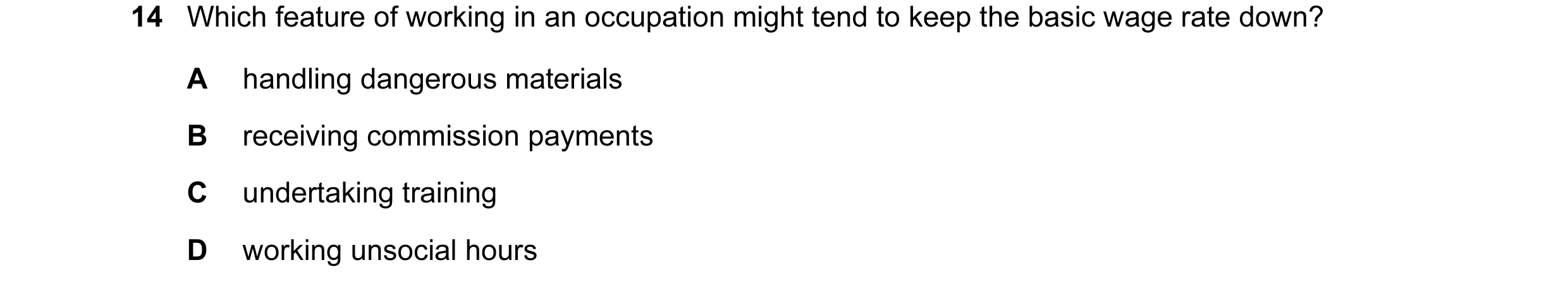 Question 6: Which feature of working in an occupation might tend to keep the basic wage rate down? A handling dangerous materials B receiving commissio…