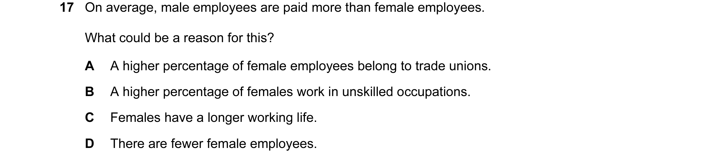 Question 9: On average, male employees are paid more than female employees. What could be a reason for this? A A higher percentage of female employees …
