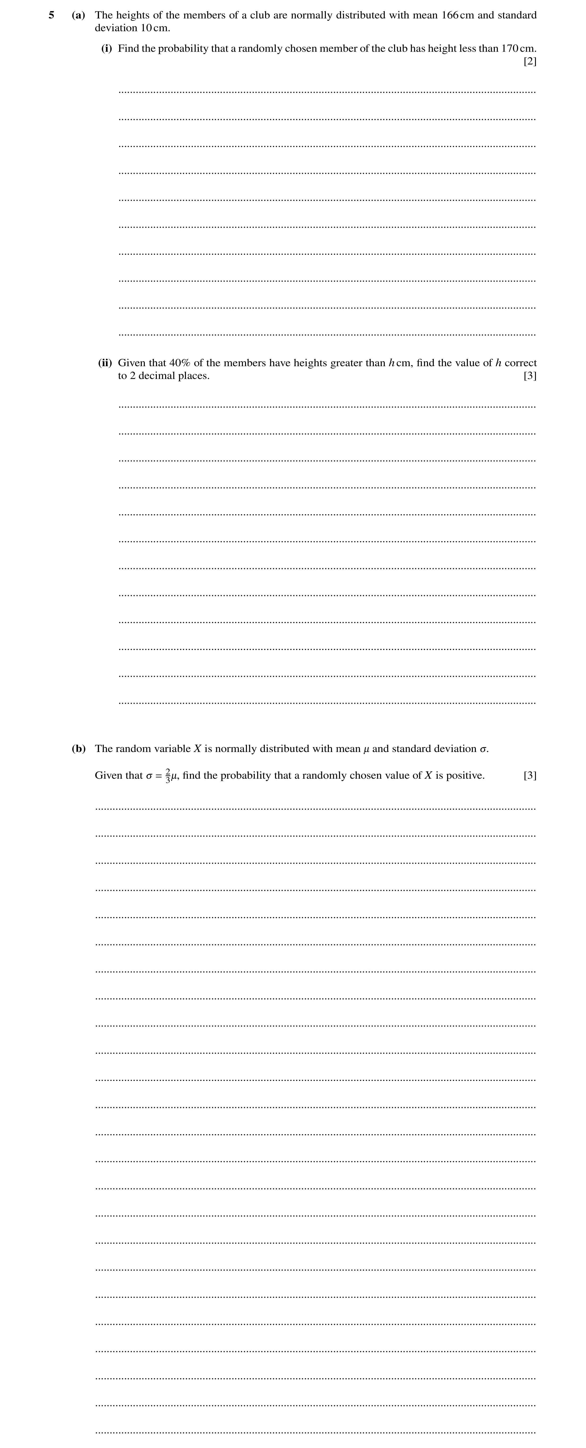 Question 30: (a) The heights of the members of a club are normally distributed with mean 166cm and standard deviation 10cm. (i) Find the probability tha…