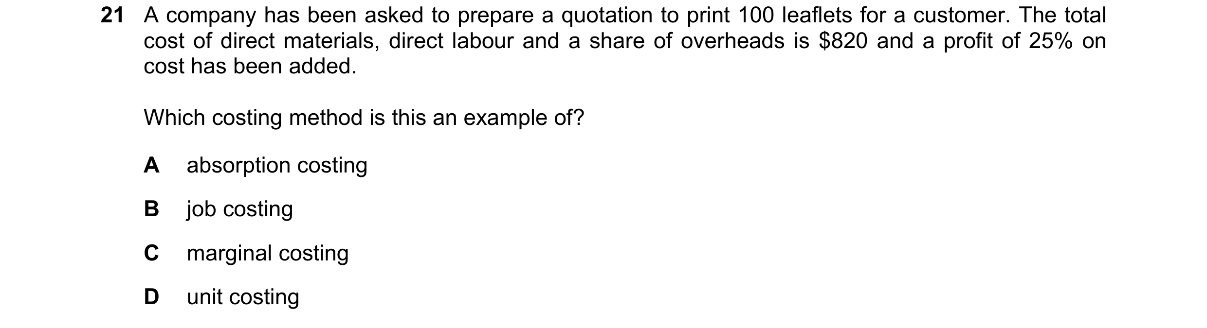 Question 370: A company has been asked to prepare a quotation to print 100 leaflets for a customer. The total cost of direct materials, direct labour and…