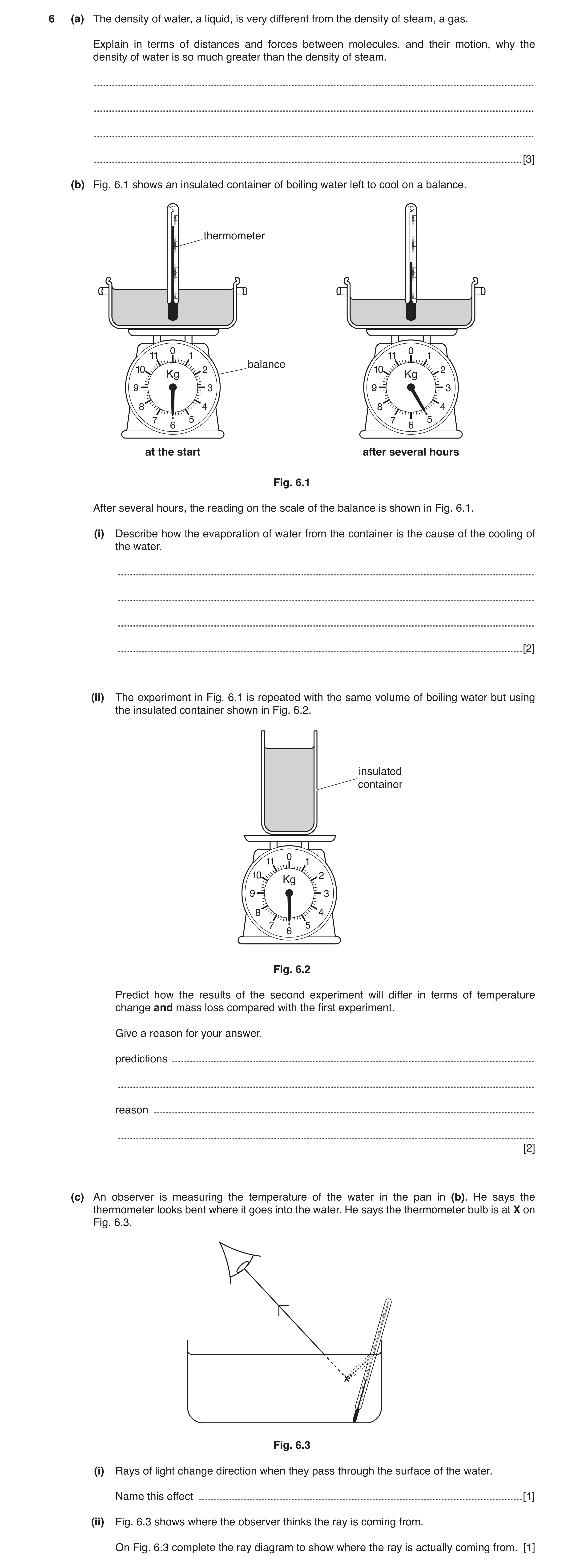 Question 5: (a) The density of water, a liquid, is very different from the density of steam, a gas. Explain in terms of distances and forces between mo…