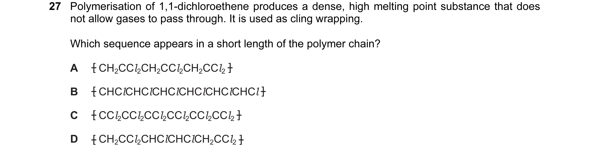 Question 6: Polymerisation of 1,1-dichloroethene produces a dense, high melting point substance that does not allow gases to pass through. It is used a…