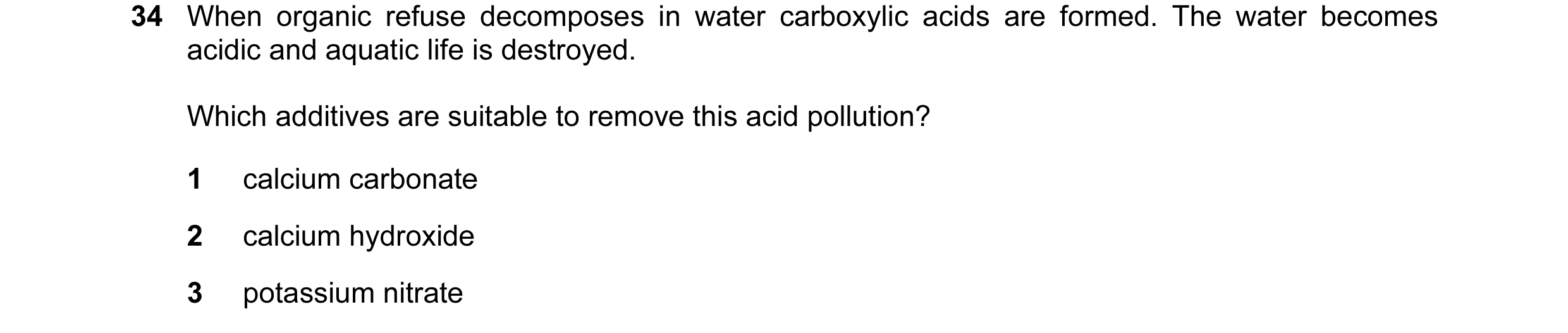 Question 24: When organic refuse decomposes in water carboxylic acids are formed. The water becomes acidic and aquatic life is destroyed. Which additive…