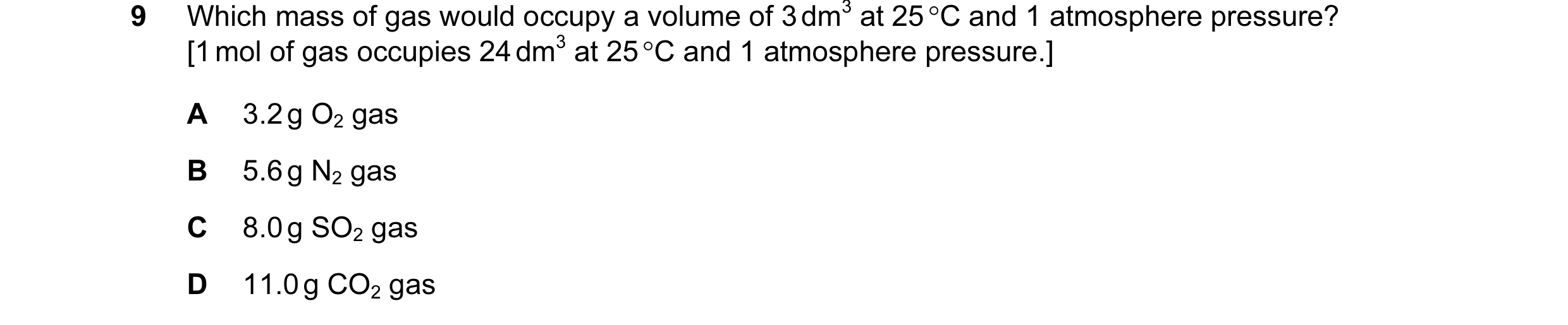 Question 3: Which mass of gas would occupy a volume of 3 dm3 at 25 °C and 1 atmosphere pressure? [1 mol of gas occupies 24 dm3 at 25 °C and 1 atmospher…