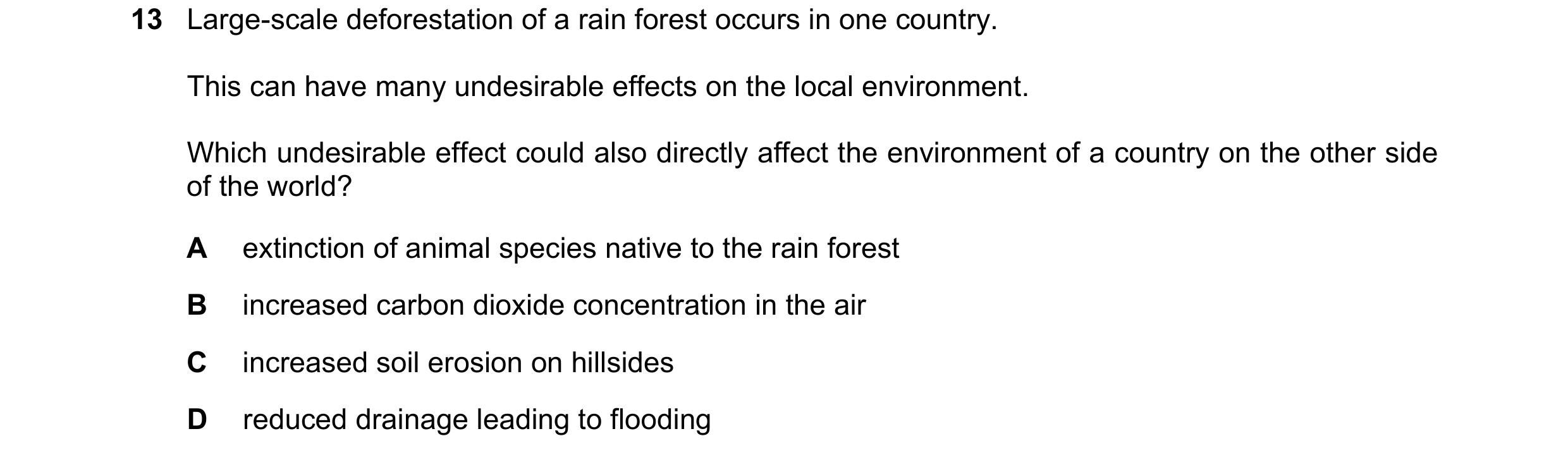 Question 23: Large-scale deforestation of a rain forest occurs in one country. This can have many undesirable effects on the local environment. Which un…