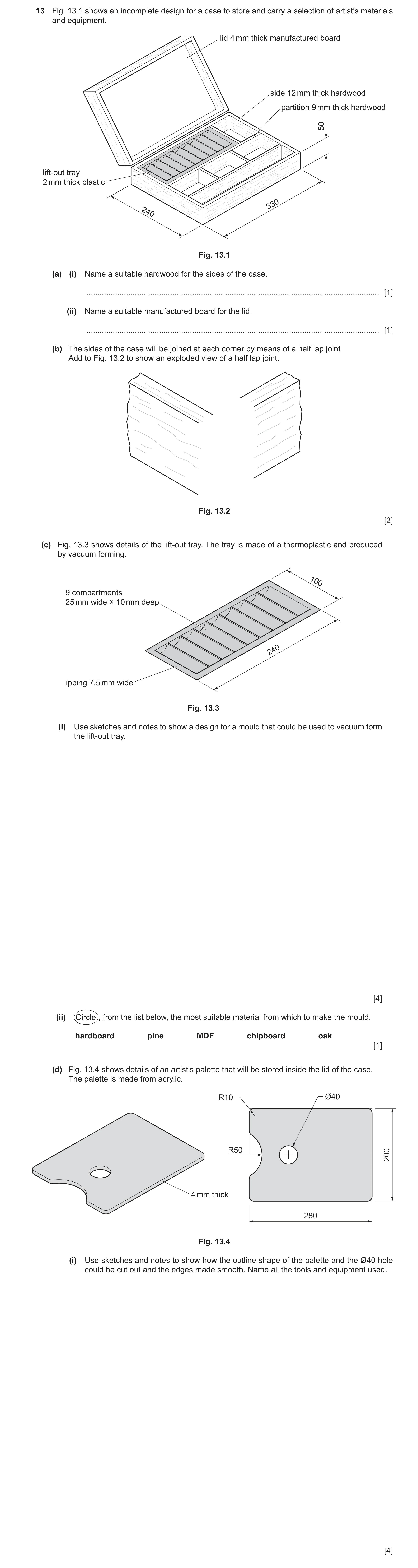 Question 428: Fig. 13.1 shows an incomplete design for a case to store and carry a selection of artist’s materials and equipment. lid 4 mm thick manufact…