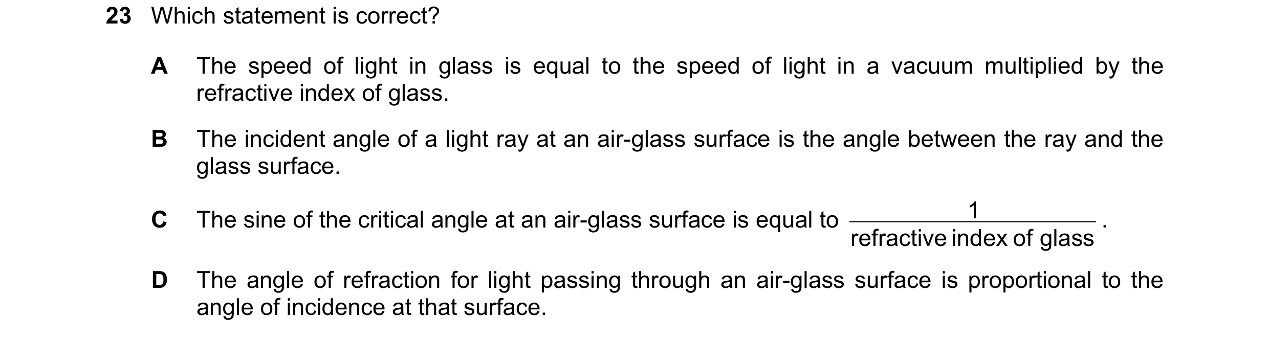 Question 75: Which statement is correct? A The speed of light in glass is equal to the speed of light in a vacuum multiplied by the refractive index of …