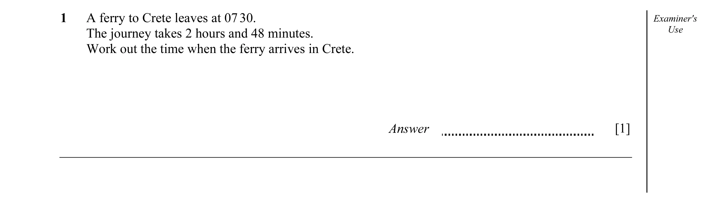 Question 8: A ferry to Crete leaves at 07 30. Examiner's The journey takes 2 hours and 48 minutes. Use Work out the time when the ferry arrives in Cret…