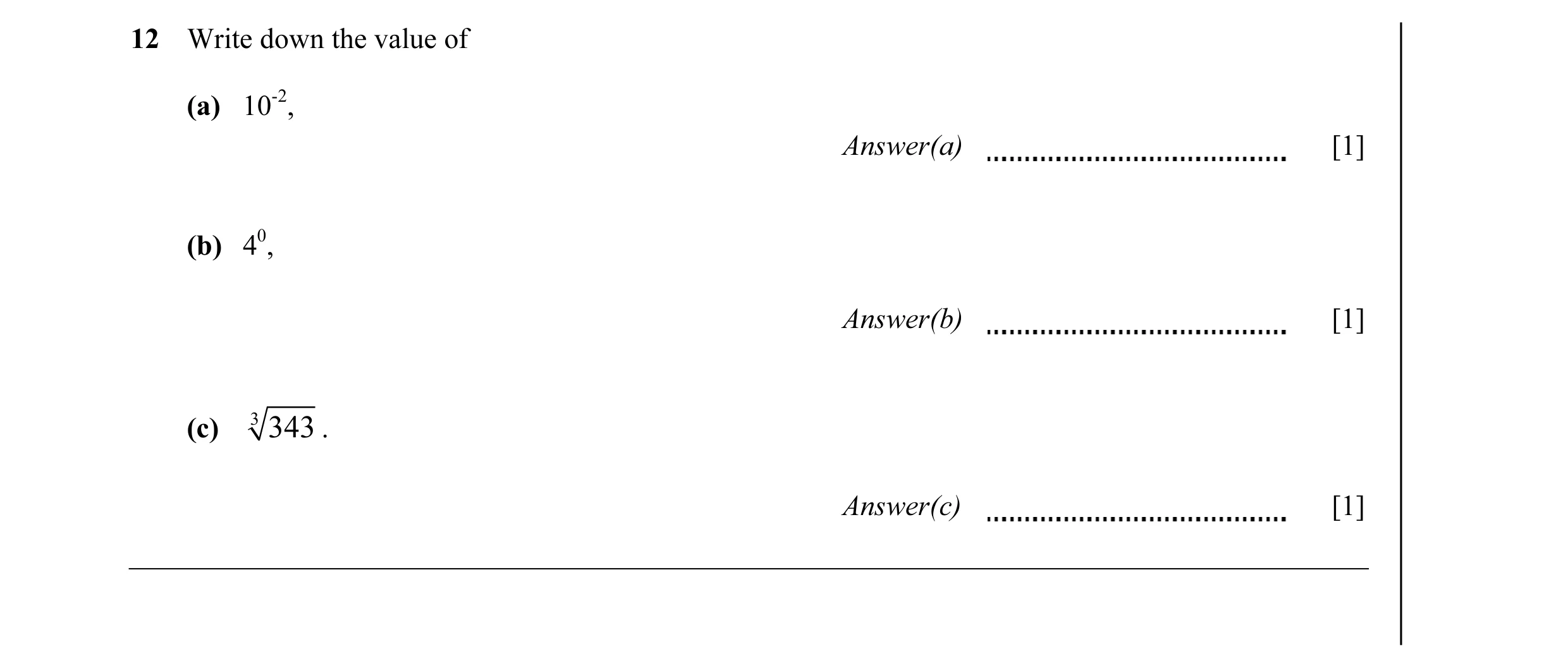Question 10: Write down the value of (a) 10-2, Answer(a) [1] (b) 40, Answer(b) [1] (c) 3 343 . Answer(c) [1]