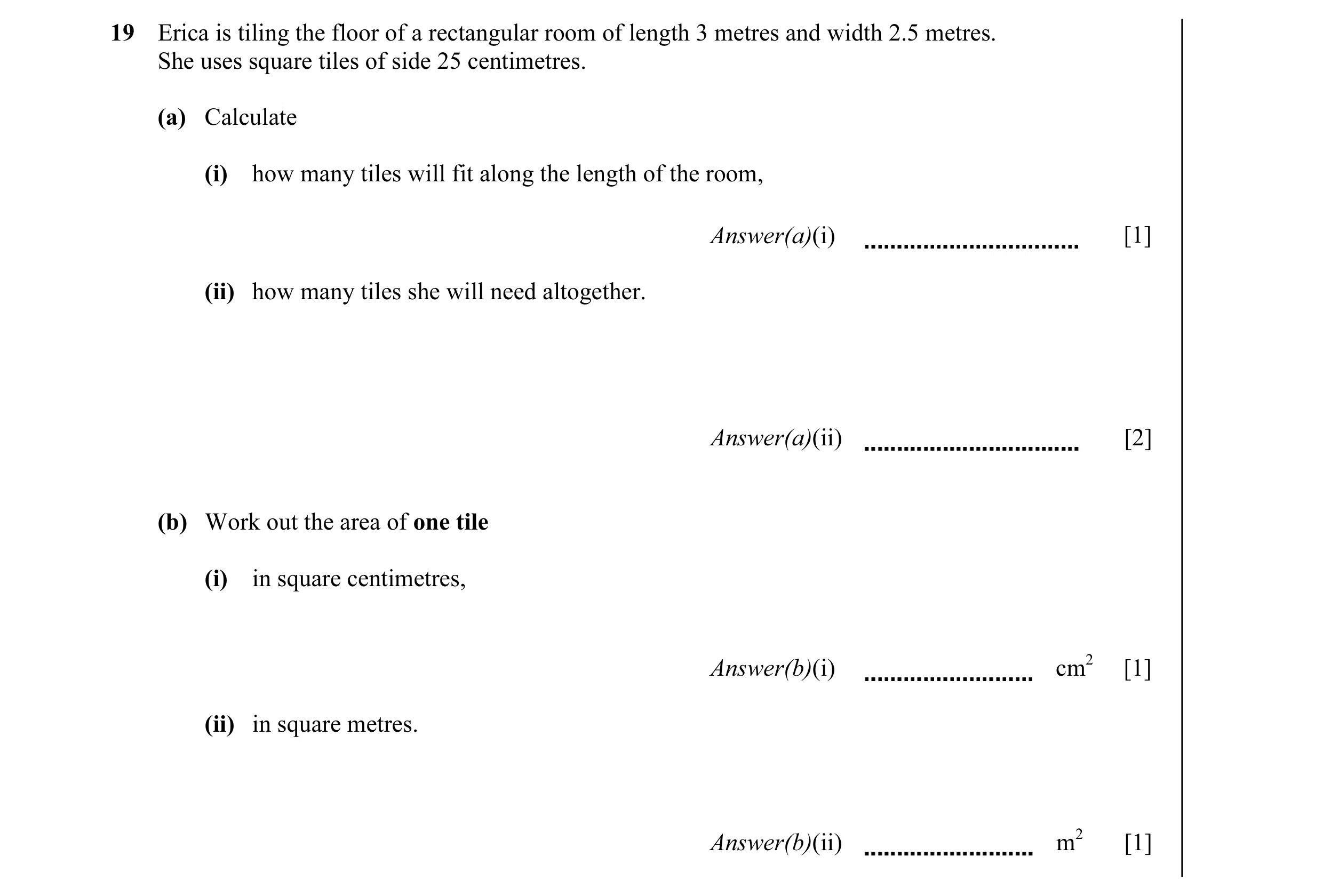 Question 18: Erica is tiling the floor of a rectangular room of length 3 metres and width 2.5 metres. She uses square tiles of side 25 centimetres. (a) …