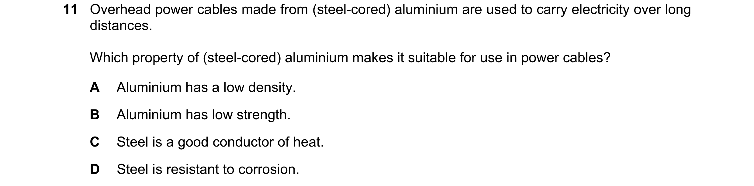 Question 6: Overhead power cables made from (steel-cored) aluminium are used to carry electricity over long distances. Which property of (steel-cored) …