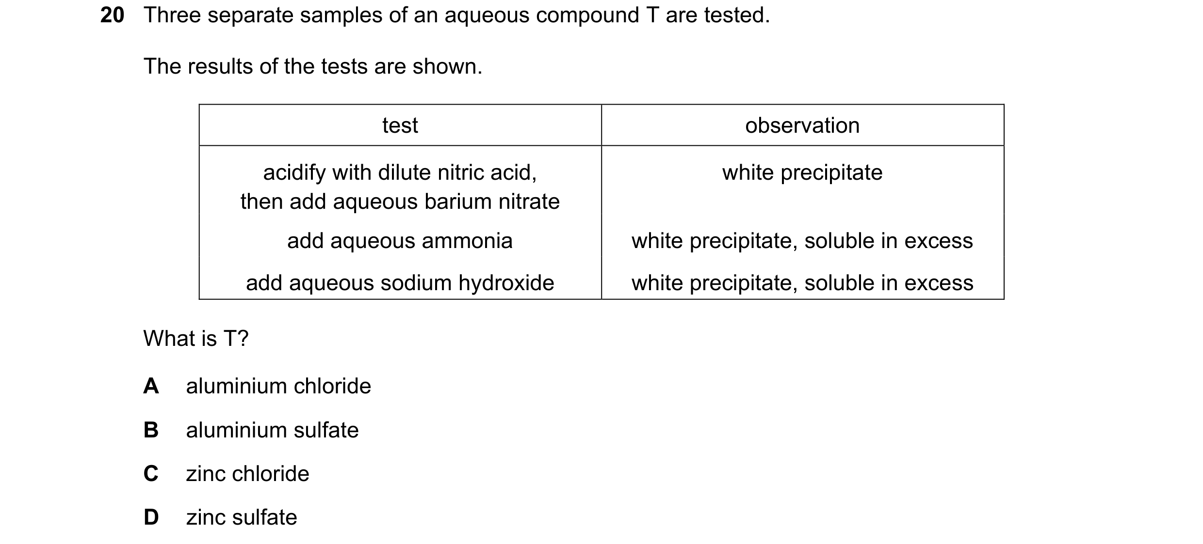 Question 17: Three separate samples of an aqueous compound T are tested. The results of the tests are shown. test observation acidify with dilute nitric…