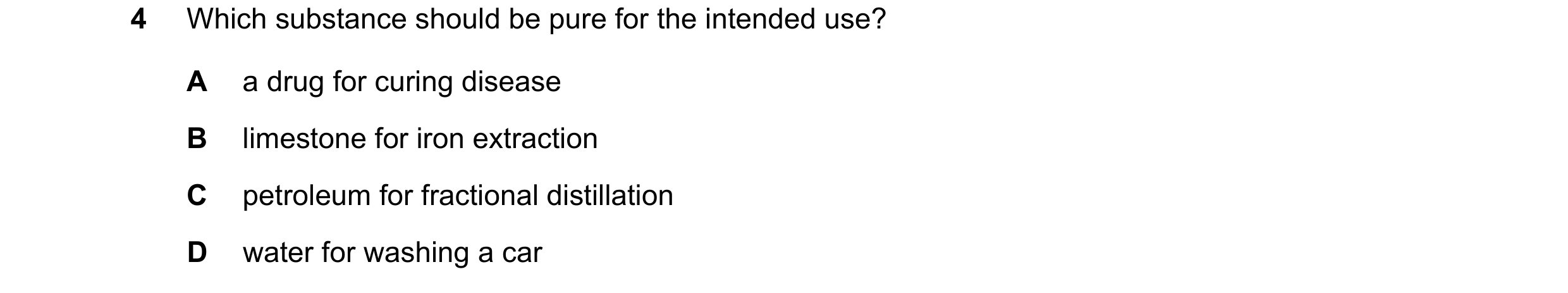 Question 9: Which substance should be pure for the intended use? A a drug for curing disease B limestone for iron extraction C petroleum for fractional…