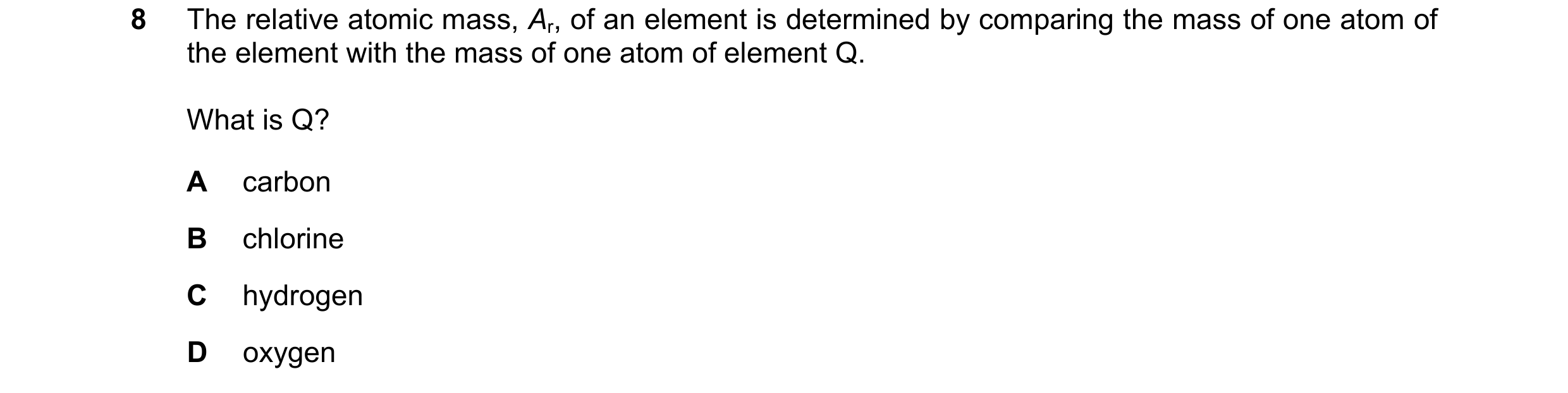 Question 9: The relative atomic mass, Ar, of an element is determined by comparing the mass of one atom of the element with the mass of one atom of ele…