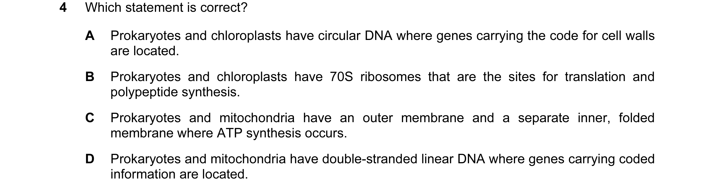 Question 158: Which statement is correct? A Prokaryotes and chloroplasts have circular DNA where genes carrying the code for cell walls are located. B Pr…