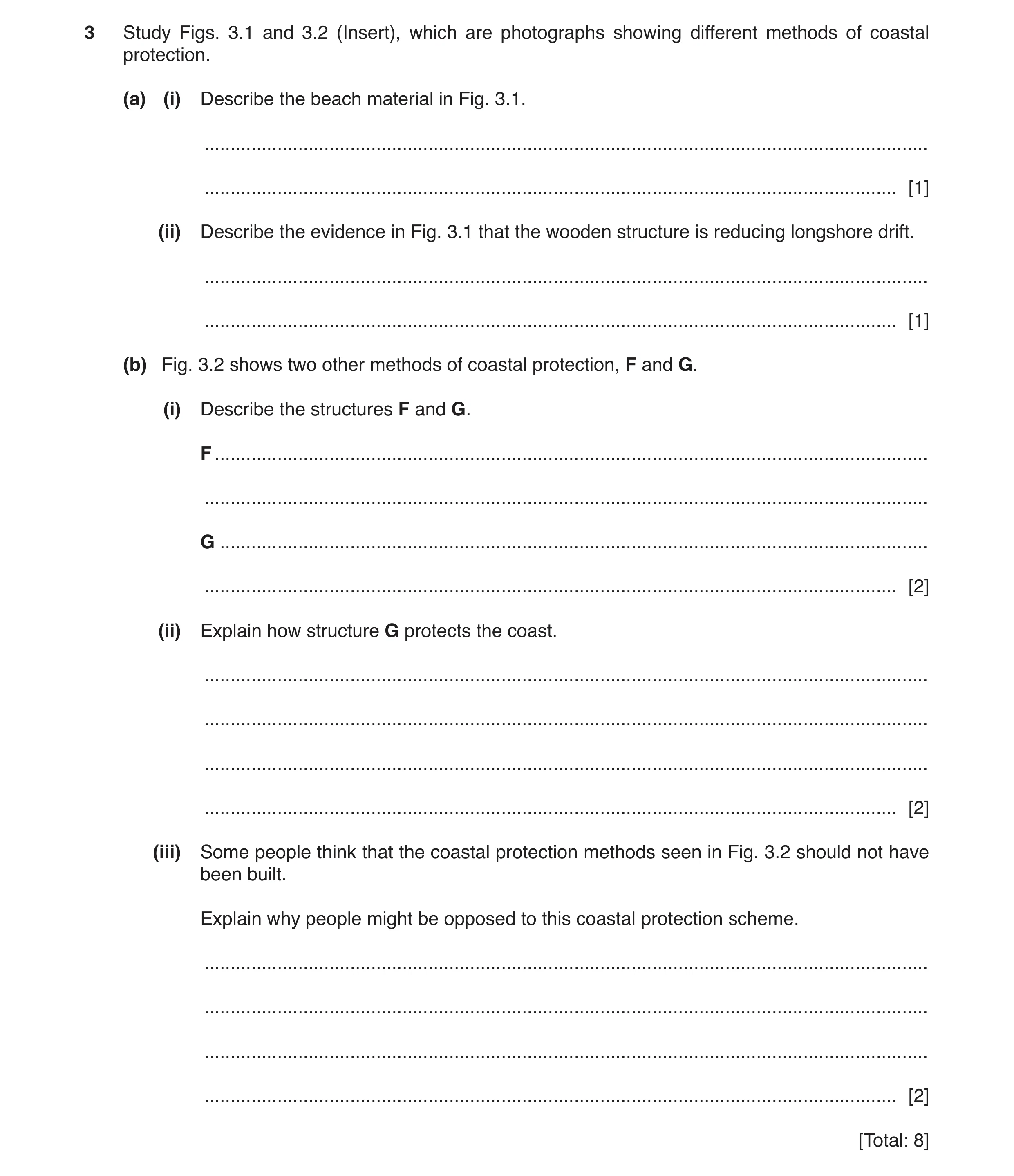 Question 8: Study Figs. 3.1 and 3.2 (Insert), which are photographs showing different methods of coastal protection. (a) (i) Describe the beach materia…
