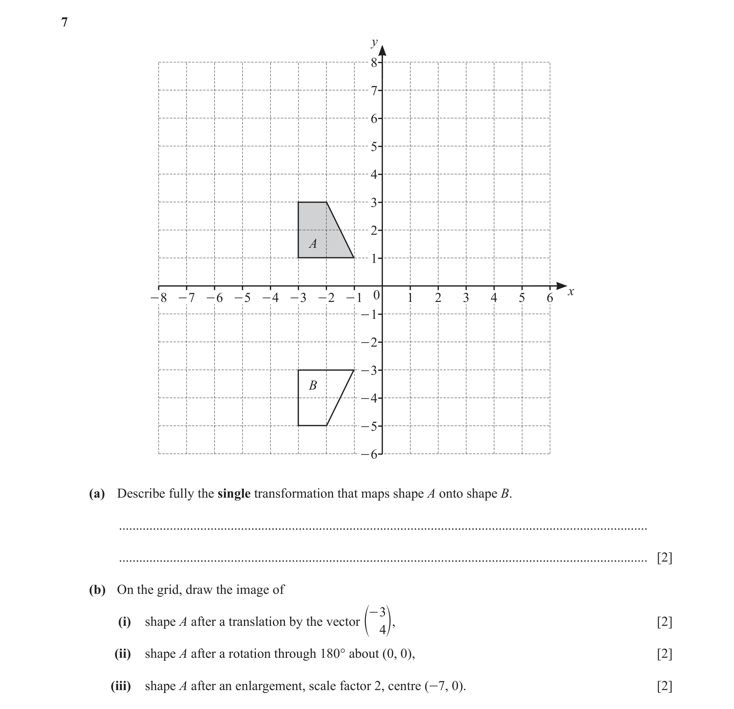 Question 17: y 8 7 6 5 4 3 2 A 1 x - 8 - 7 - 6 - 5 - 4 - 3 - 2 - 1 0 1 2 3 4 5 6 - 1 - 2 - 3 B - 4 - 5 - 6 (a) Describe fully the single transformation …