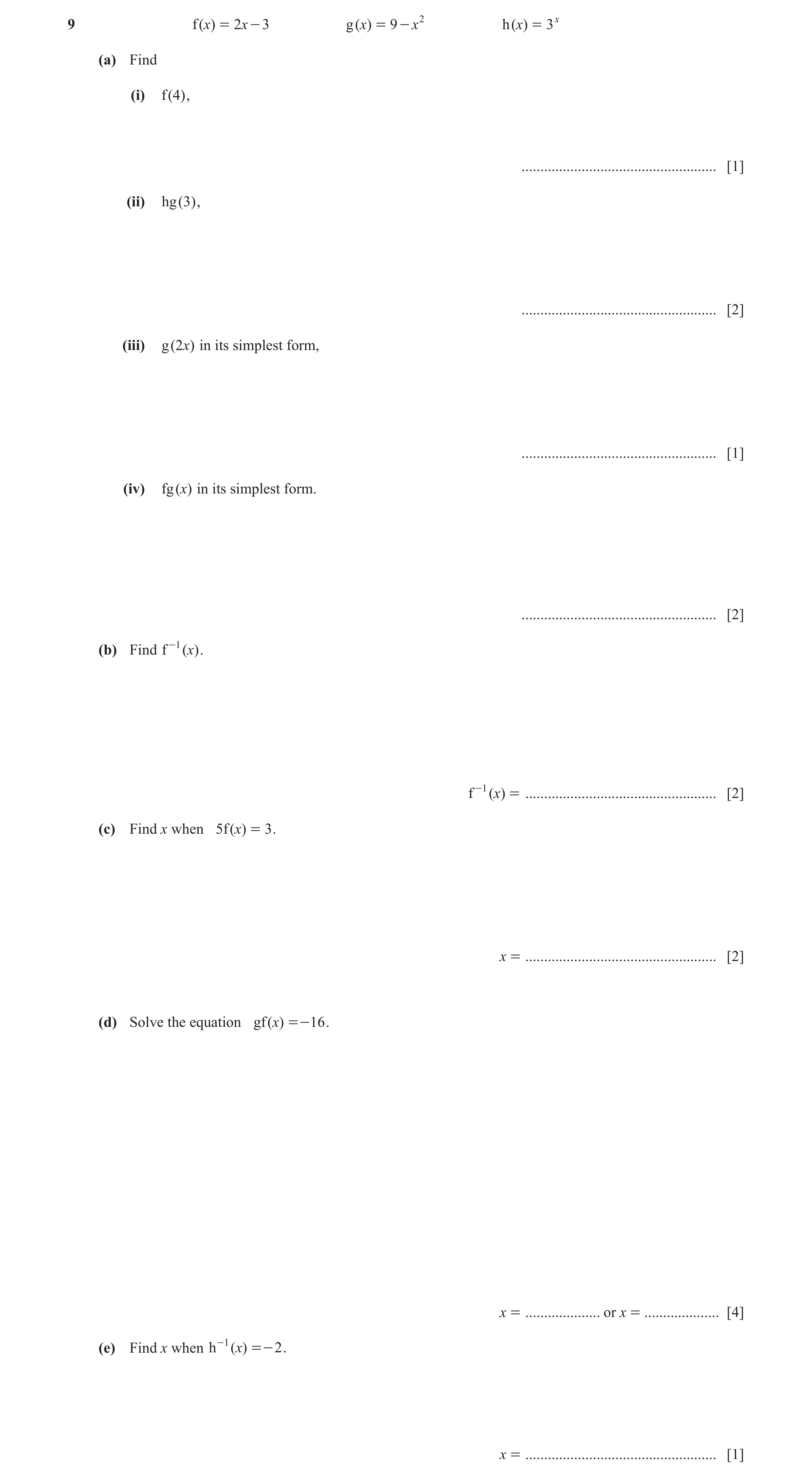 Question 12: f (x) = 2x - 3 g (x) = 9 - x 2 h (x) = 3x (a) Find (i) f (4 ) , .................................................... [1] (ii) hg ( 3) , ...…