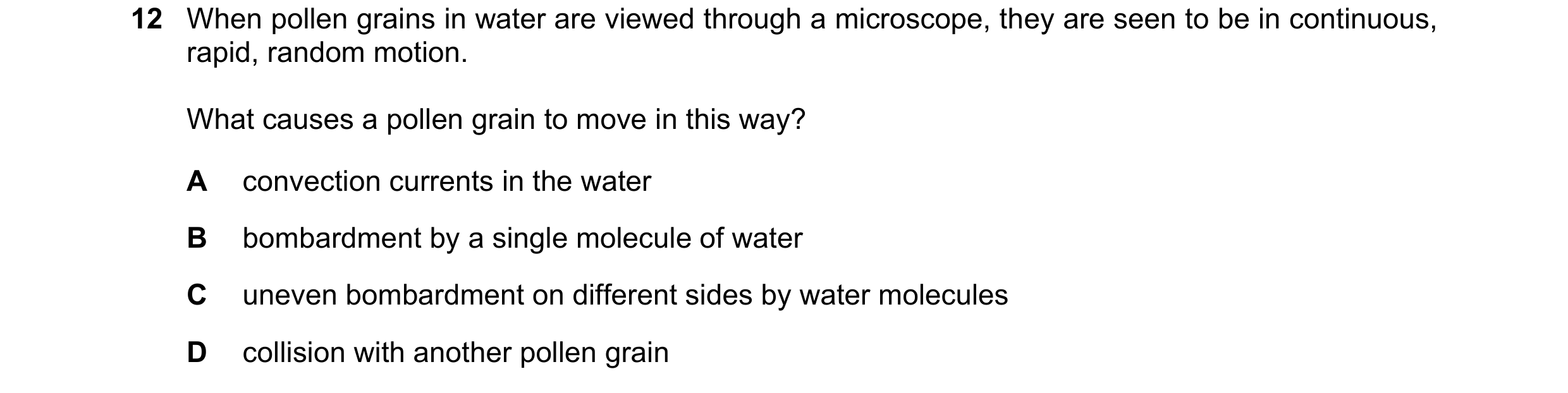Question 126: When pollen grains in water are viewed through a microscope, they are seen to be in continuous, rapid, random motion. What causes a pollen …