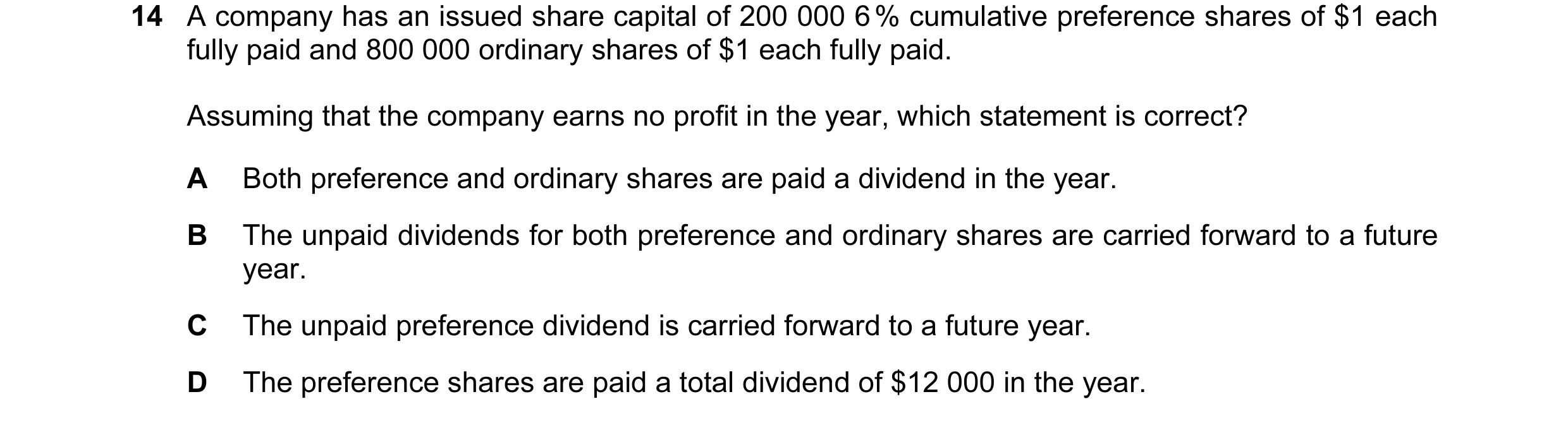 Question 73: A company has an issued share capital of 200 000 6 % cumulative preference shares of $1 each fully paid and 800 000 ordinary shares of $1 e…